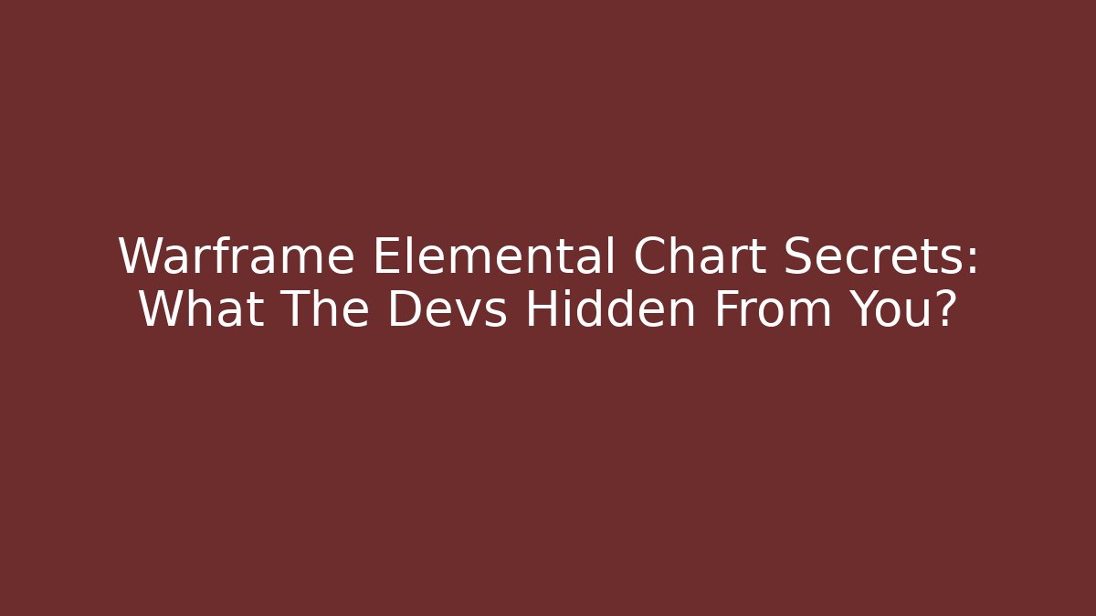 Warframe Elemental Chart Secrets: What The Devs Hidden From You? - Boomer Naturals