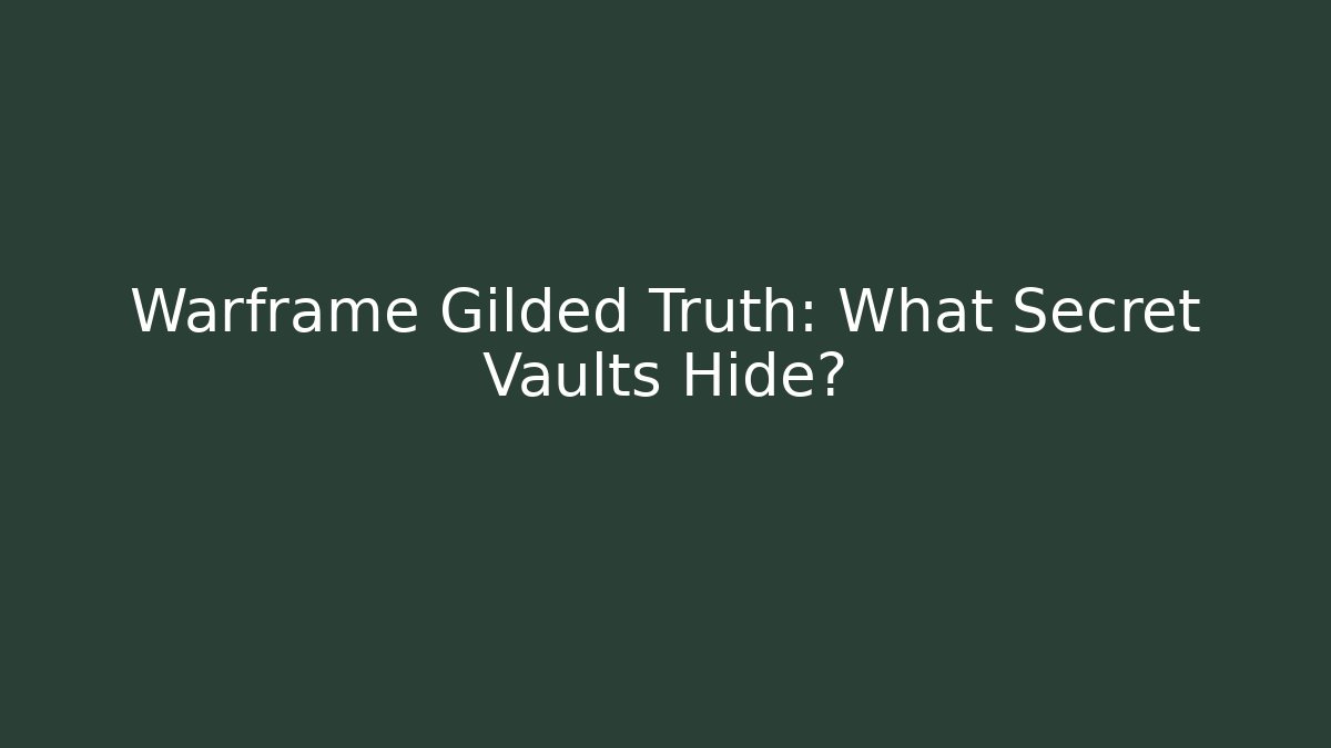 Warframe Gilded Truth: What Secret Vaults Hide?