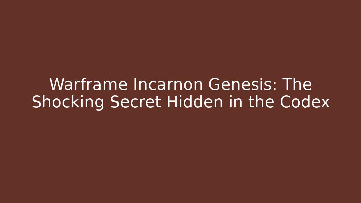 Warframe Incarnon Genesis: The Shocking Secret Hidden in the Codex