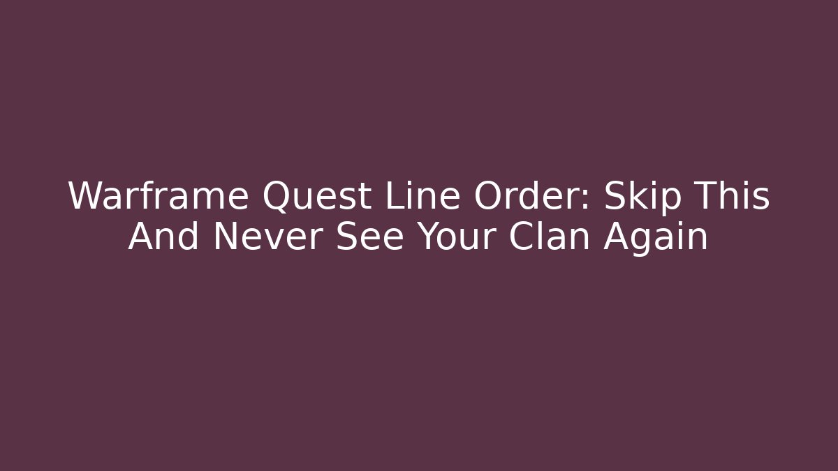 Warframe Quest Line Order: Skip This And Never See Your Clan Again