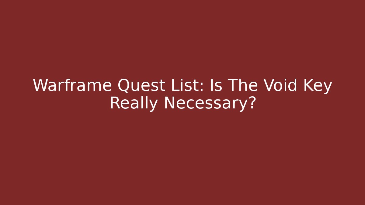 Warframe Quest List: Is The Void Key Really Necessary?