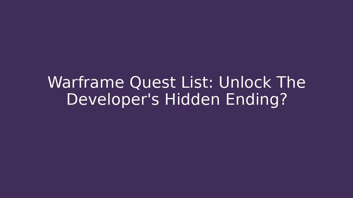 Warframe Quest List: Unlock The Developer's Hidden Ending?