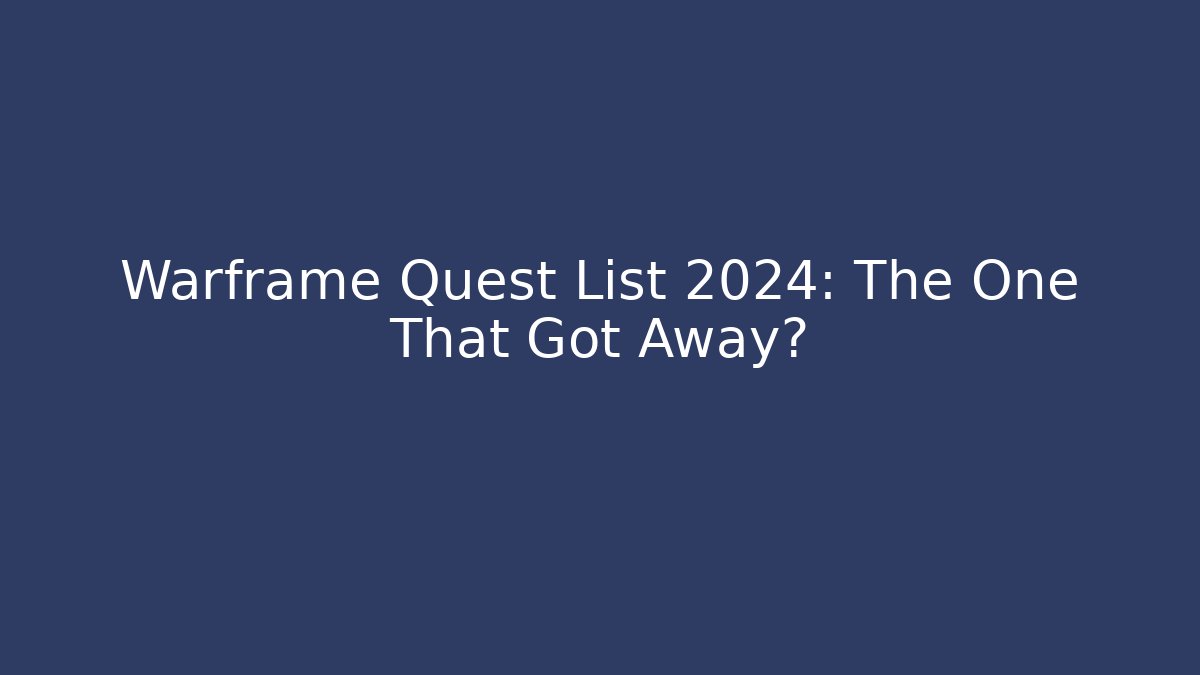 Warframe Quest List 2024: The One That Got Away? - Boomer Naturals