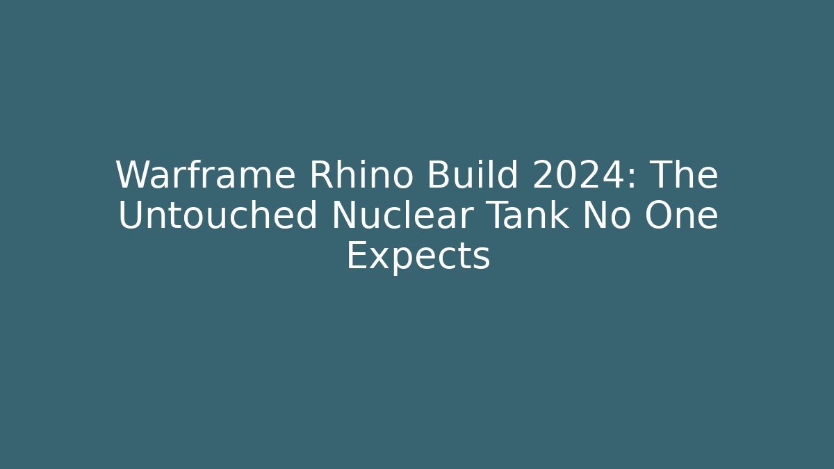 Warframe Rhino Build 2024: The Untouched Nuclear Tank No One Expects