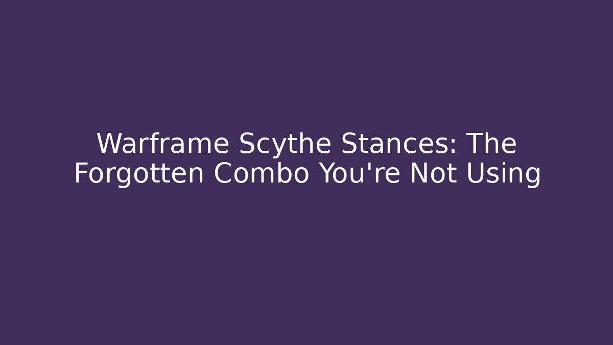 Warframe Scythe Stances: The Forgotten Combo You’re Not Using