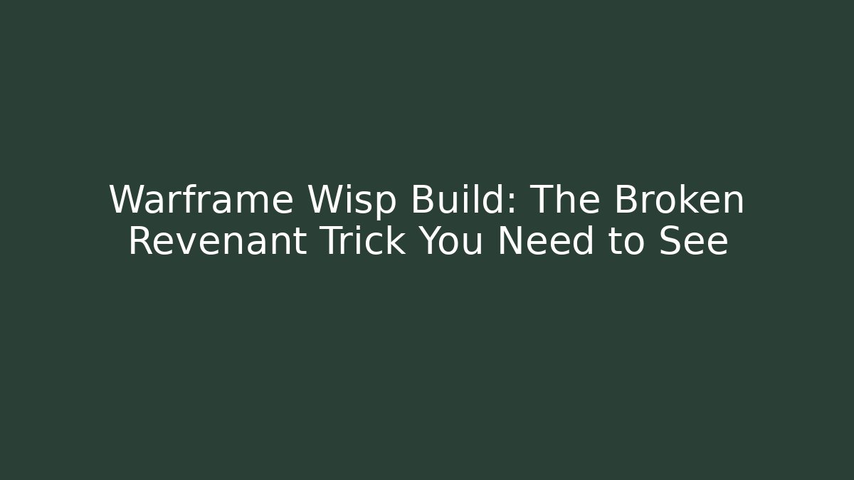 Warframe Wisp Build: The Broken Revenant Trick You Need to See