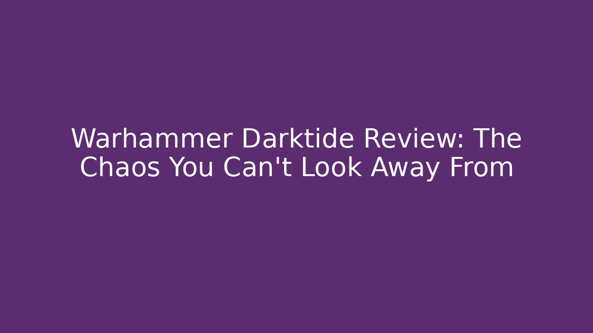 Warhammer Darktide Review: The Chaos You Can't Look Away From