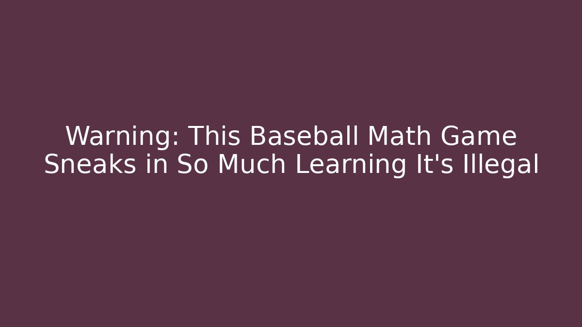 Warning: This Baseball Math Game Sneaks in So Much Learning It’s Illegal