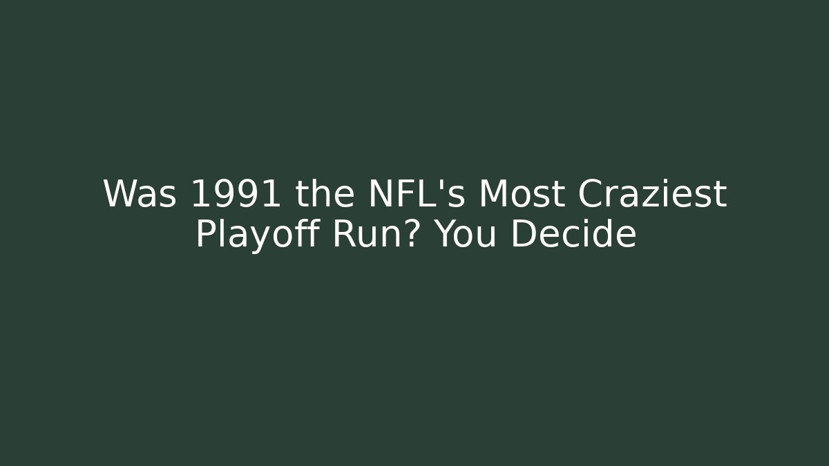 Was 1991 the NFL's Most Craziest Playoff Run? You Decide