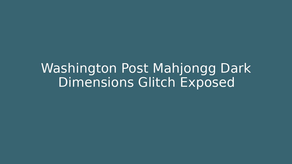Washington Post Mahjongg Dark Dimensions Glitch Exposed