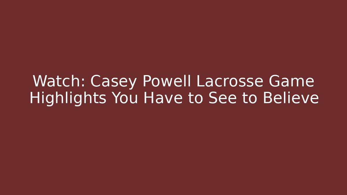 Watch: Casey Powell Lacrosse Game Highlights You Have to See to Believe