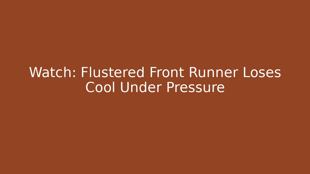Watch: Flustered Front Runner Loses Cool Under Pressure