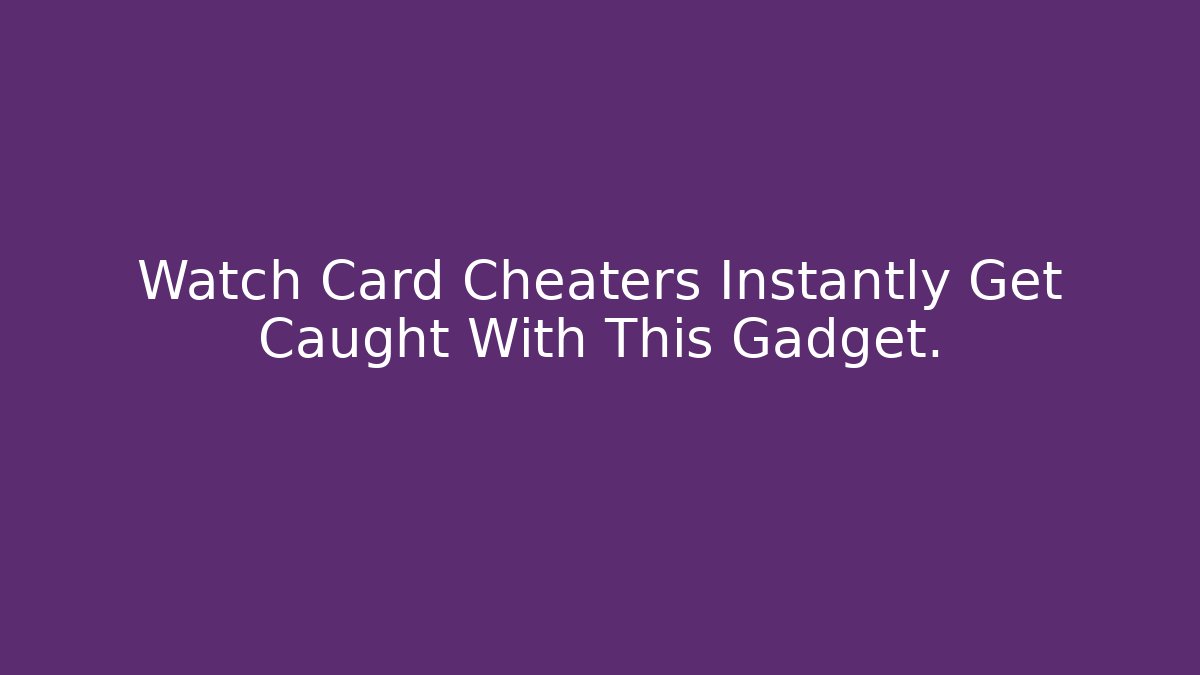 Watch Card Cheaters Instantly Get Caught With This Gadget.