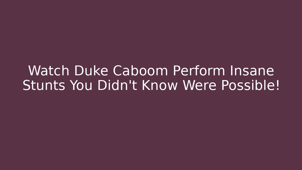 Watch Duke Caboom Perform Insane Stunts You Didn't Know Were Possible!