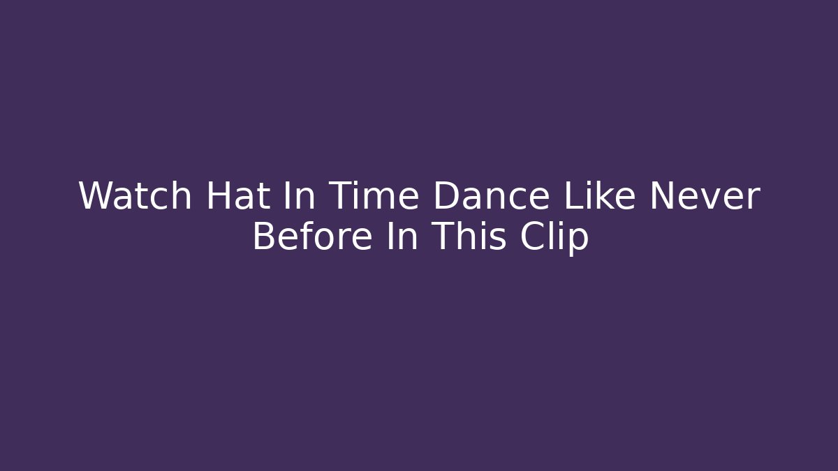 Watch Hat In Time Dance Like Never Before In This Clip