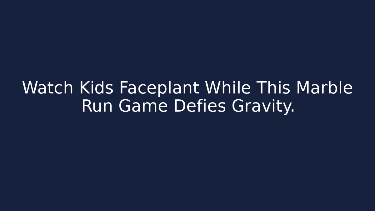 Watch Kids Faceplant While This Marble Run Game Defies Gravity.
