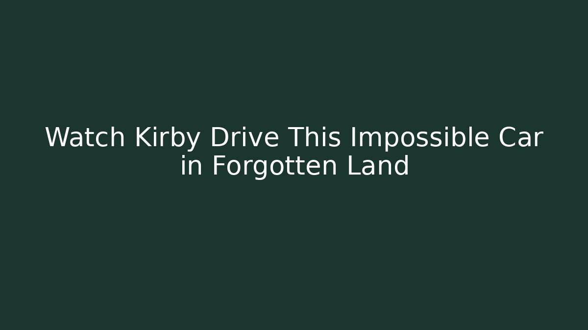 Watch Kirby Drive This Impossible Car in Forgotten Land