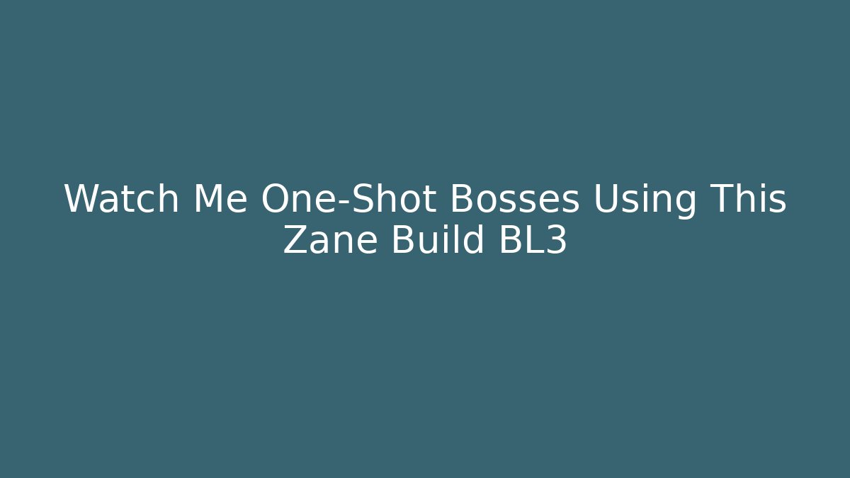 Watch Me One-Shot Bosses Using This Zane Build BL3