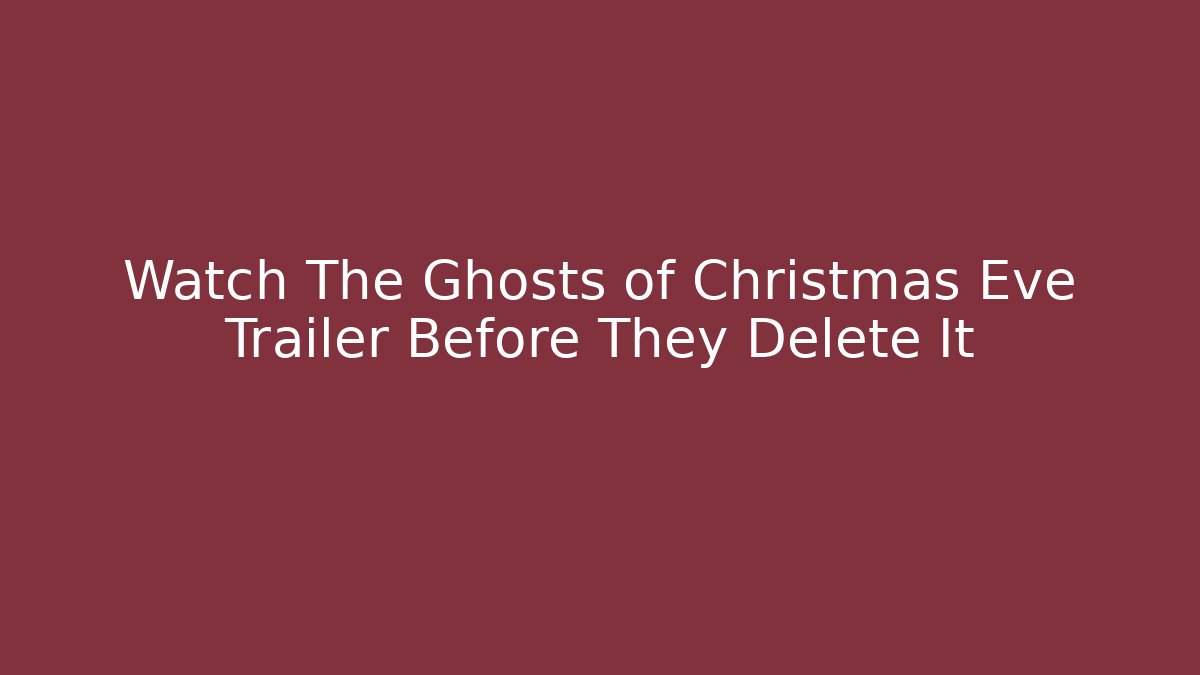 Watch The Ghosts of Christmas Eve Trailer Before They Delete It