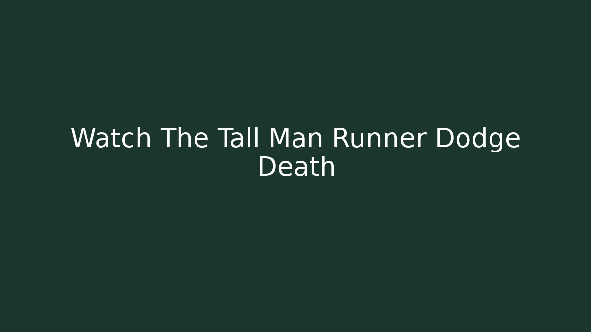 Watch The Tall Man Runner Dodge Death
