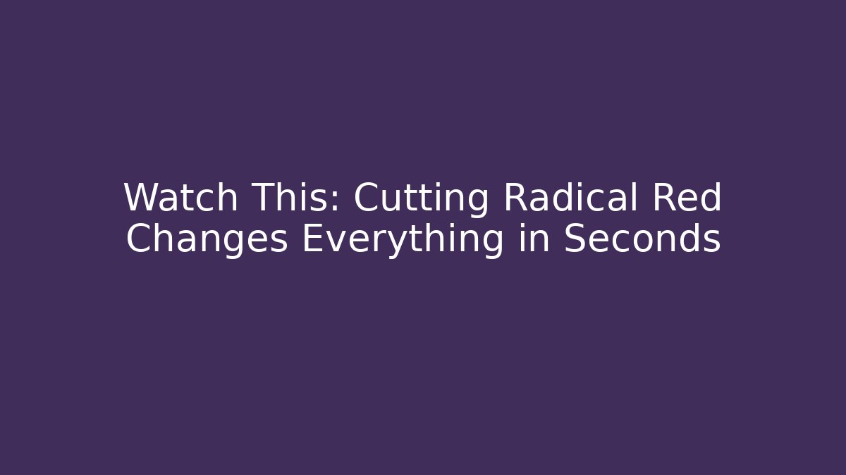 Watch This: Cutting Radical Red Changes Everything in Seconds