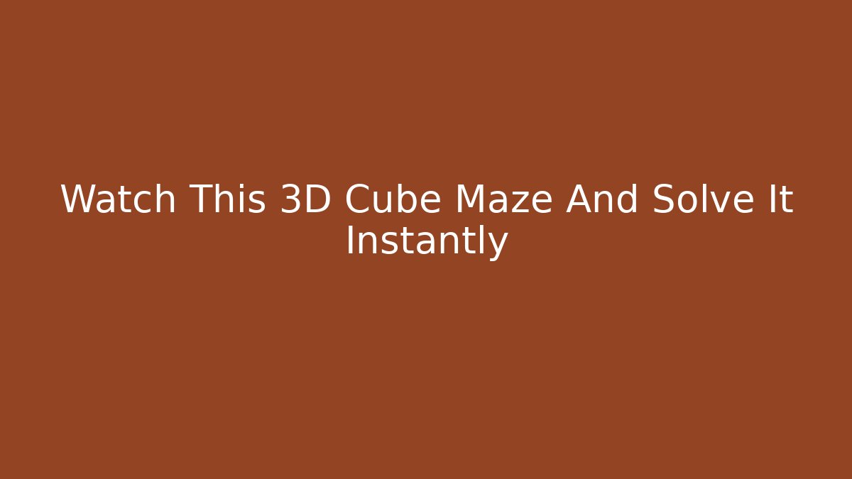 Watch This 3D Cube Maze And Solve It Instantly - Boomer Naturals