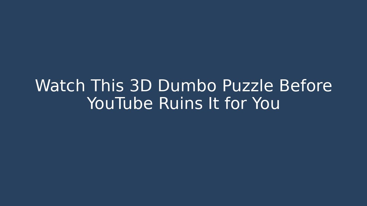 Watch This 3D Dumbo Puzzle Before YouTube Ruins It for You - Boomer Naturals