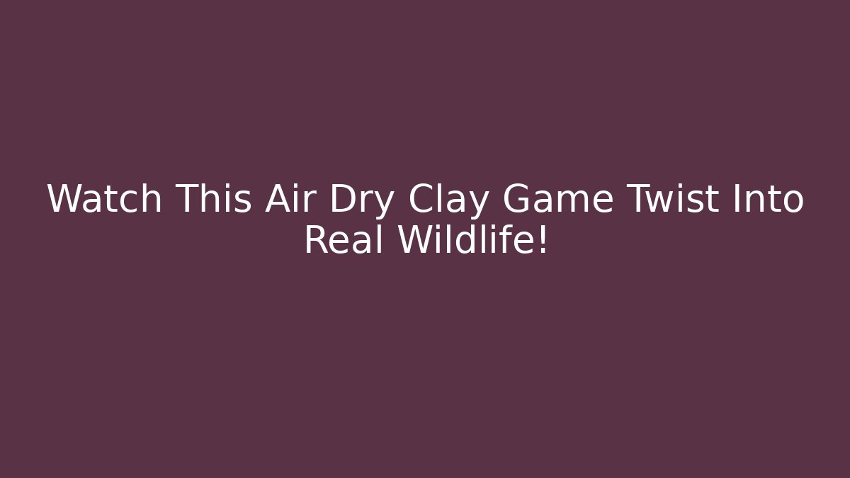 Watch This Air Dry Clay Game Twist Into Real Wildlife!