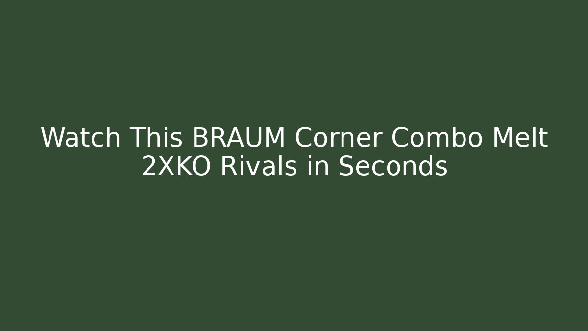 Watch This BRAUM Corner Combo Melt 2XKO Rivals in Seconds