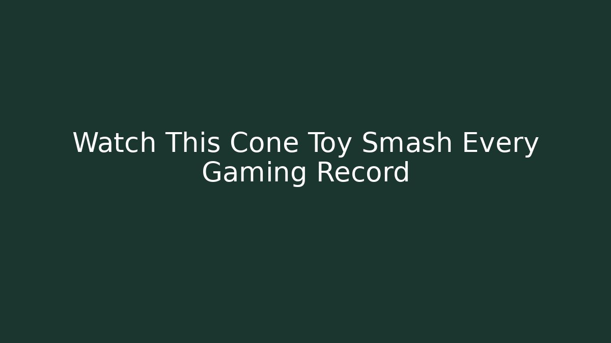 Watch This Cone Toy Smash Every Gaming Record