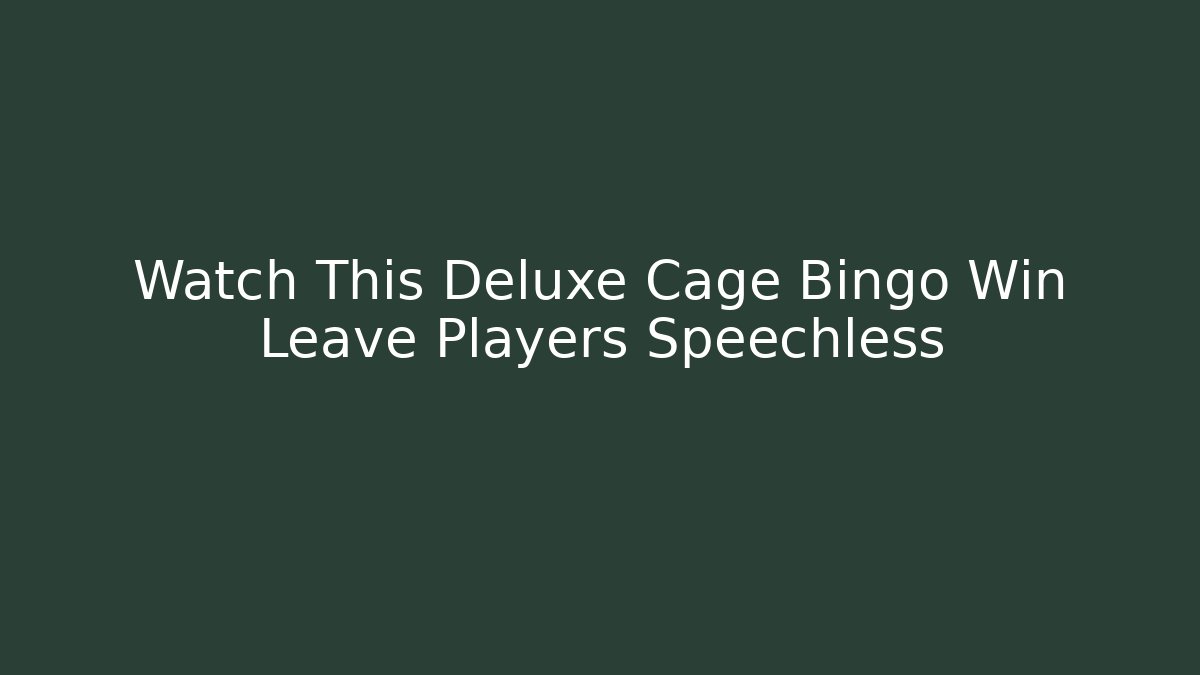 Watch This Deluxe Cage Bingo Win Leave Players Speechless