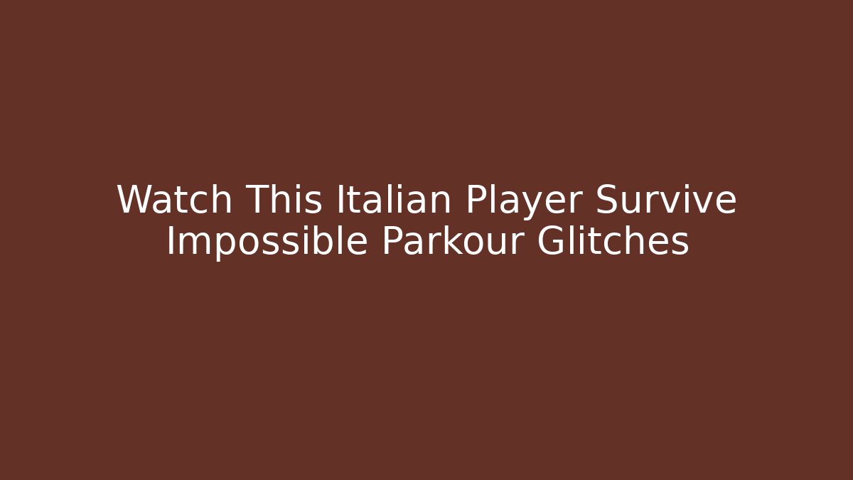 Watch This Italian Player Survive Impossible Parkour Glitches