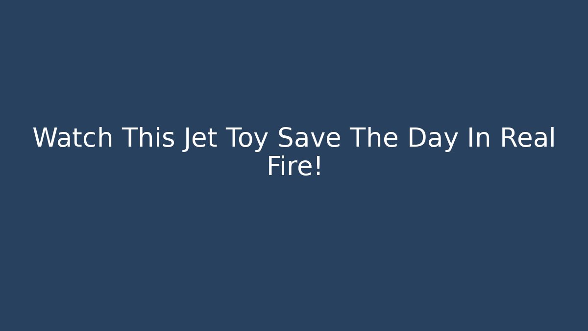 Watch This Jet Toy Save The Day In Real Fire!
