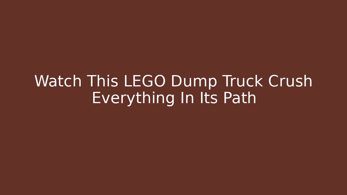 Watch This LEGO Dump Truck Crush Everything In Its Path