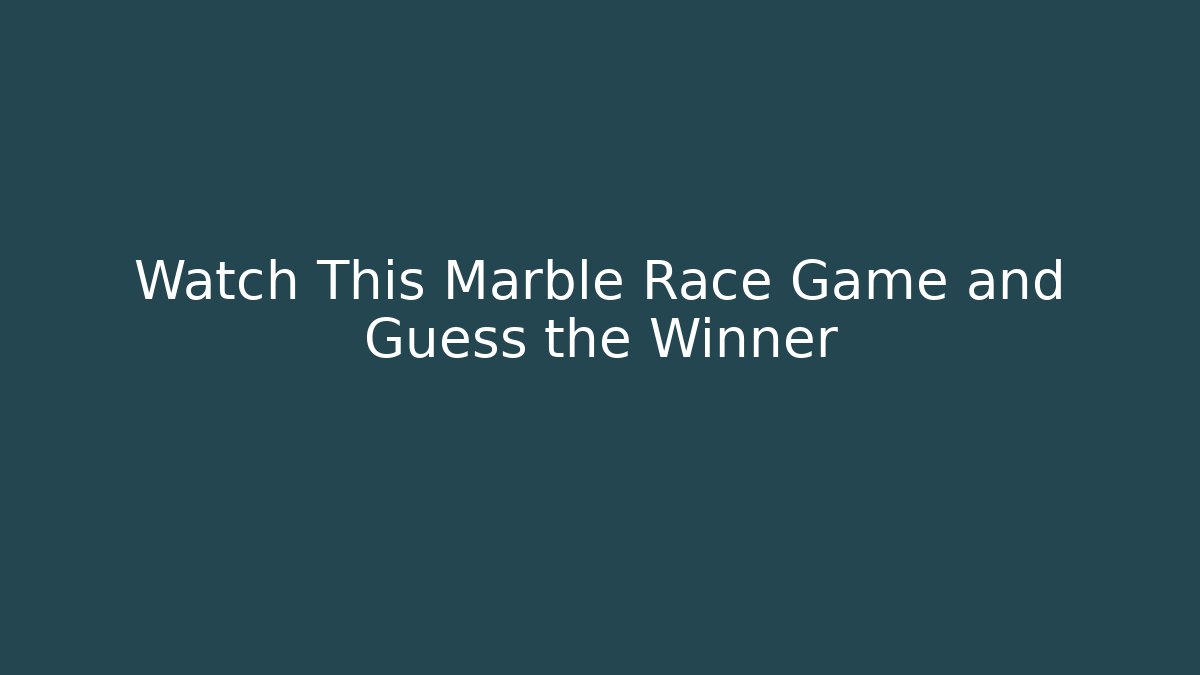 Watch This Marble Race Game and Guess the Winner