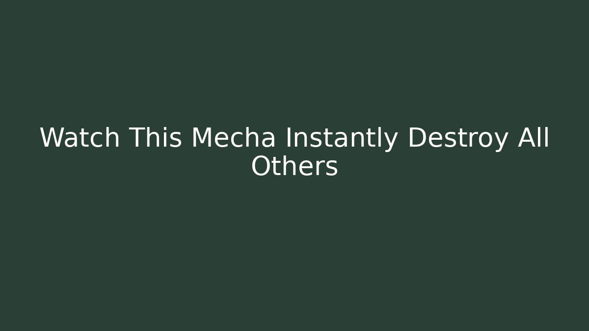 Watch This Mecha Instantly Destroy All Others