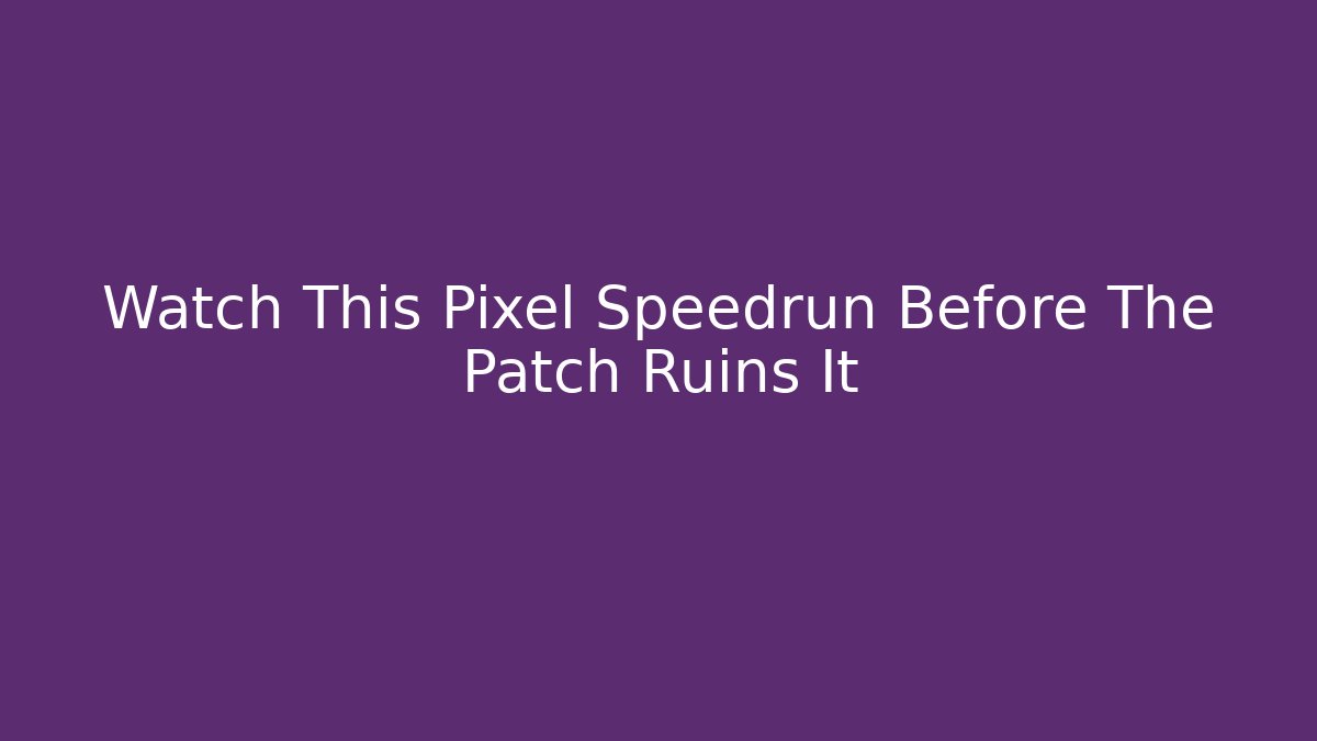 Watch This Pixel Speedrun Before The Patch Ruins It - Boomer Naturals