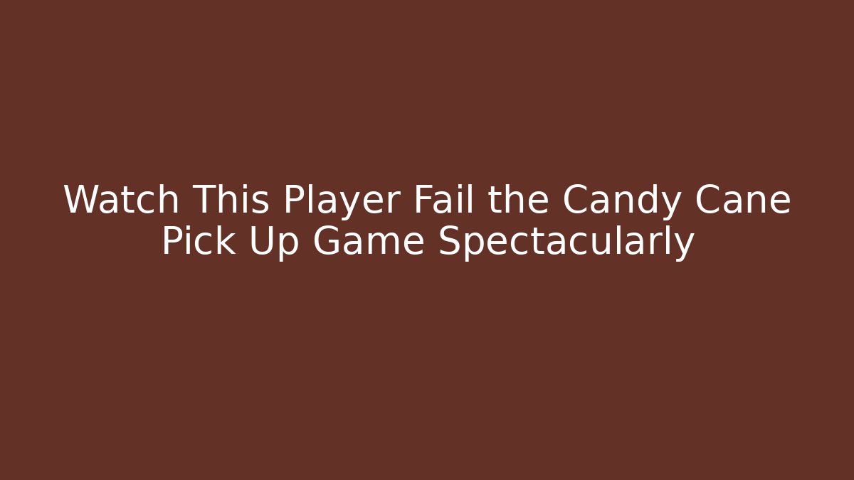 Watch This Player Fail the Candy Cane Pick Up Game Spectacularly - Boomer Naturals