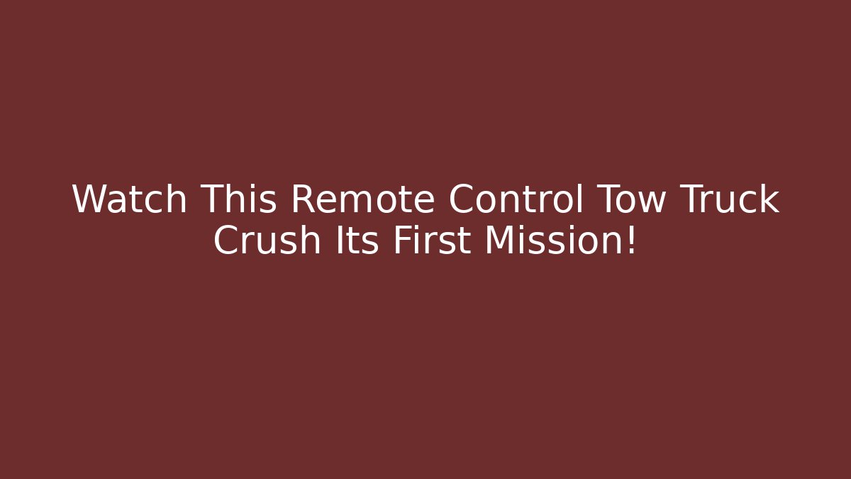 Watch This Remote Control Tow Truck Crush Its First Mission!