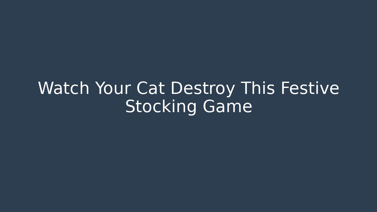 Watch Your Cat Destroy This Festive Stocking Game