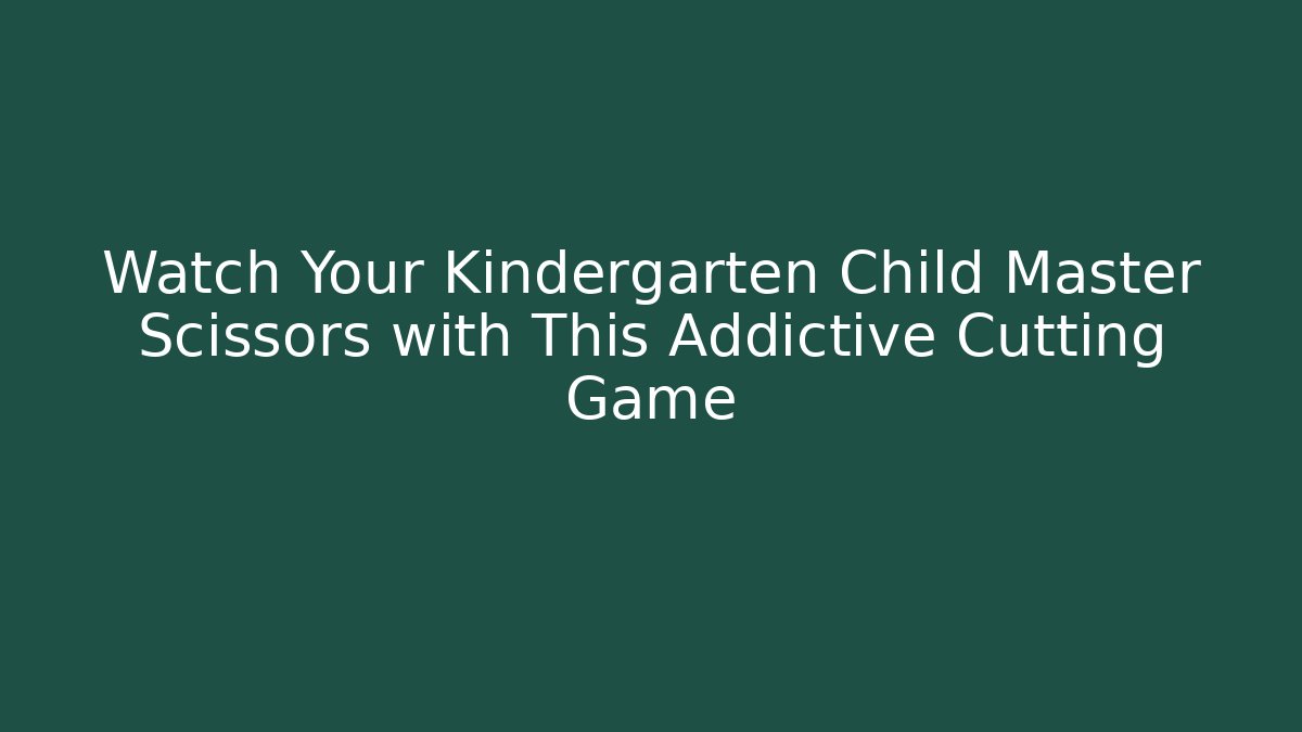 Watch Your Kindergarten Child Master Scissors with This Addictive Cutting Game