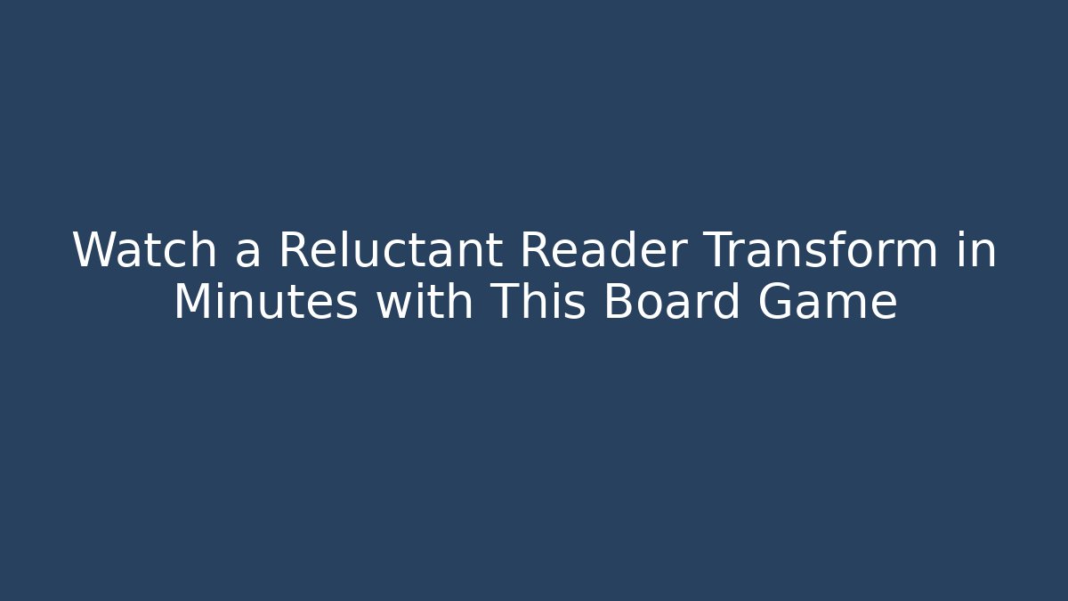 Watch a Reluctant Reader Transform in Minutes with This Board Game