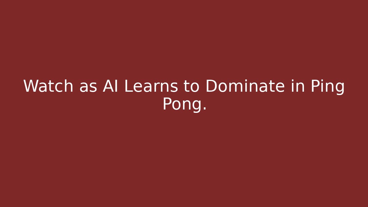 Watch as AI Learns to Dominate in Ping Pong.