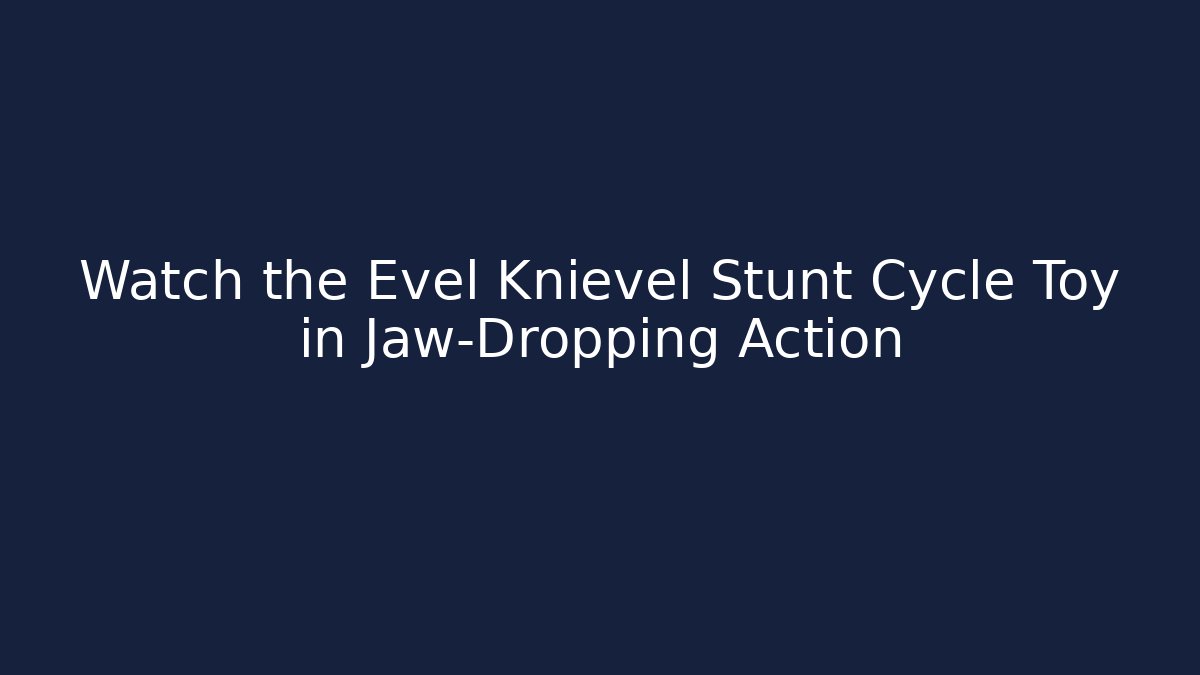 Watch the Evel Knievel Stunt Cycle Toy in Jaw-Dropping Action