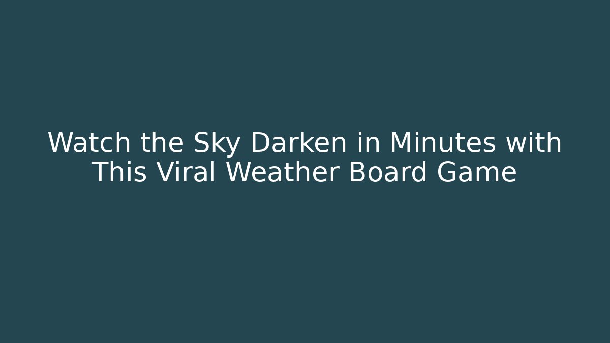 Watch the Sky Darken in Minutes with This Viral Weather Board Game