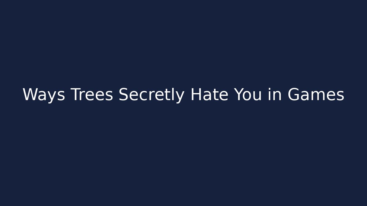 Ways Trees Secretly Hate You in Games - Boomer Naturals