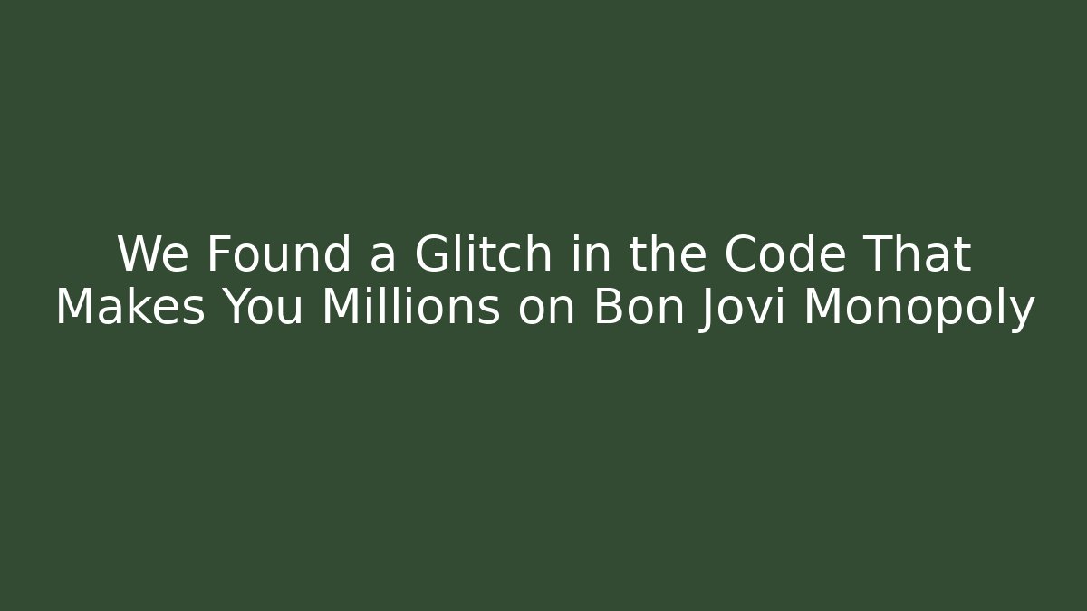 We Found a Glitch in the Code That Makes You Millions on Bon Jovi Monopoly - Boomer Naturals