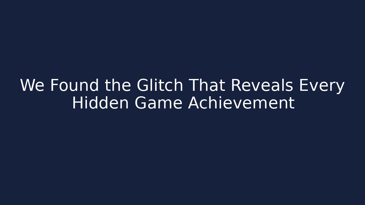 We Found the Glitch That Reveals Every Hidden Game Achievement