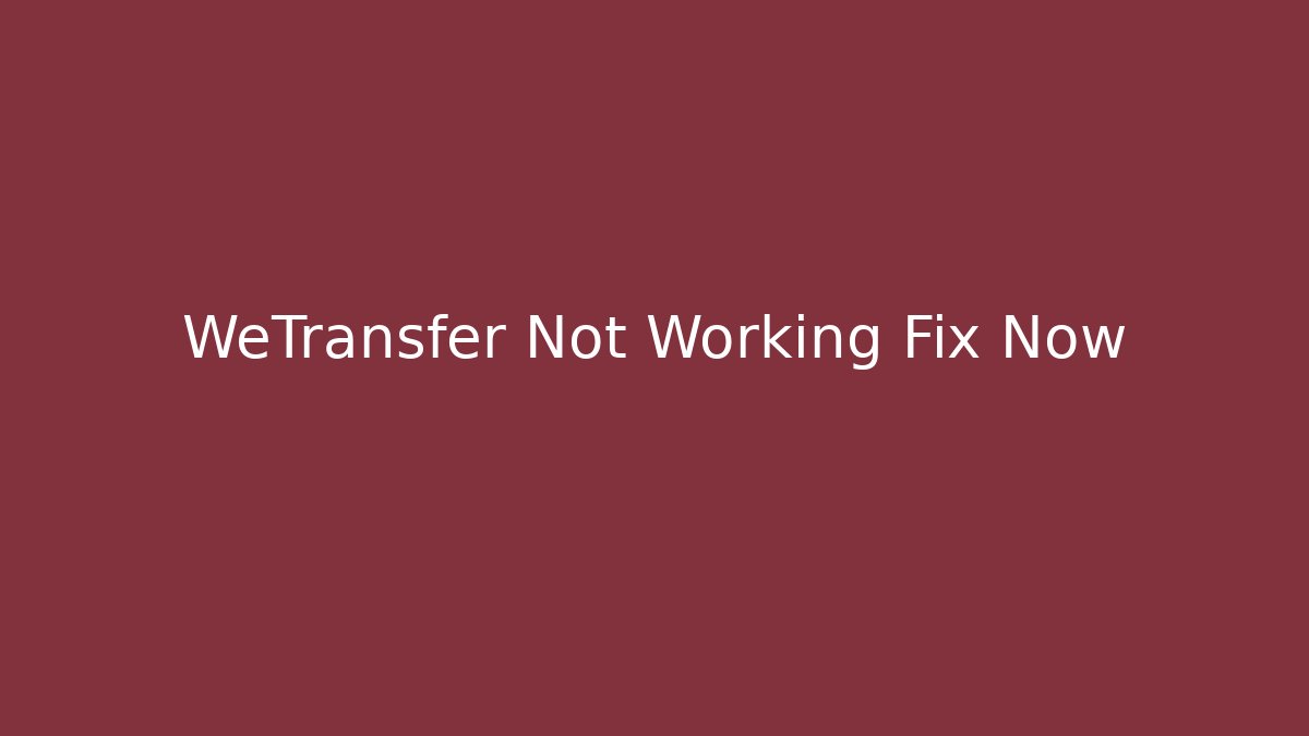 WeTransfer Not Working Fix Now - Boomer Naturals