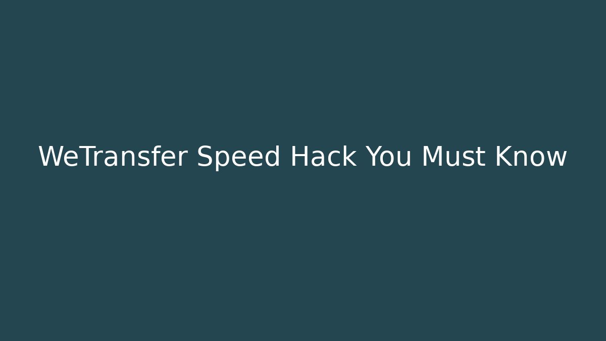WeTransfer Speed Hack You Must Know - Boomer Naturals